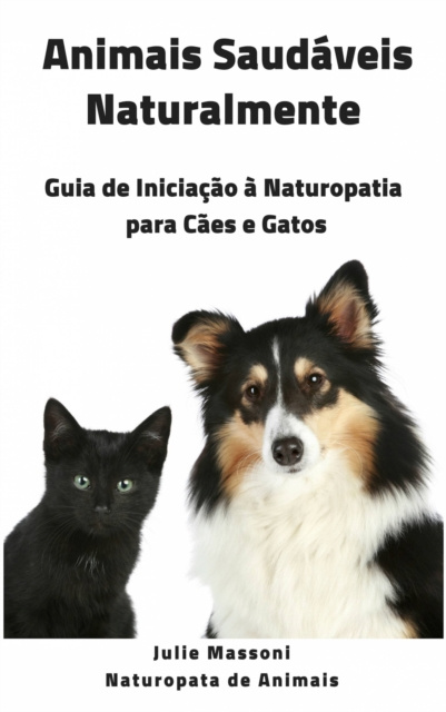 E-kniha Animais Saudaveis Naturalmente Guia de Iniciacao a Naturopatia para Caes e Gatos Julie Massoni