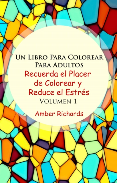 E-book Un Libro Para Colorear Para Adultos Recuerda el Placer de Colorear y Reduce el Estres Volumen 1 Amber Richards