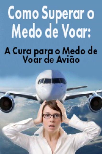 E-book Como Superar o Medo de Voar: A Cura para o Medo de Voar de Aviao James Christiansen