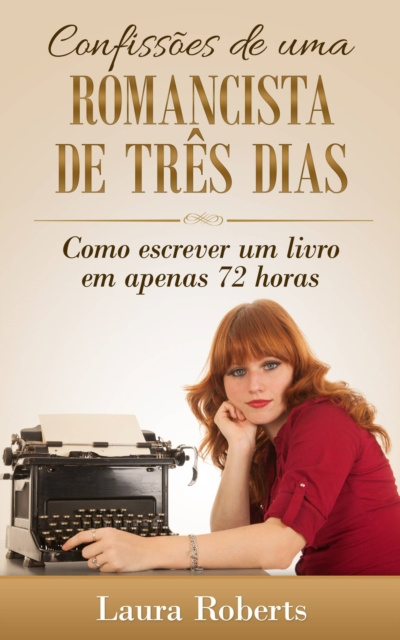 E-book Confissoes de uma Romancista de Tres Dias: Como escrever um livro em apenas 72 horas. Laura Roberts