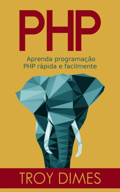 E-knjiga PHP: Aprenda programacao PHP rapida e facilmente. Troy Dimes