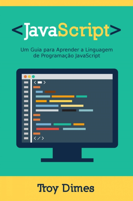 E-kniha JavaScript: Um Guia para Aprender a Linguagem de Programacao JavaScript Troy Dimes
