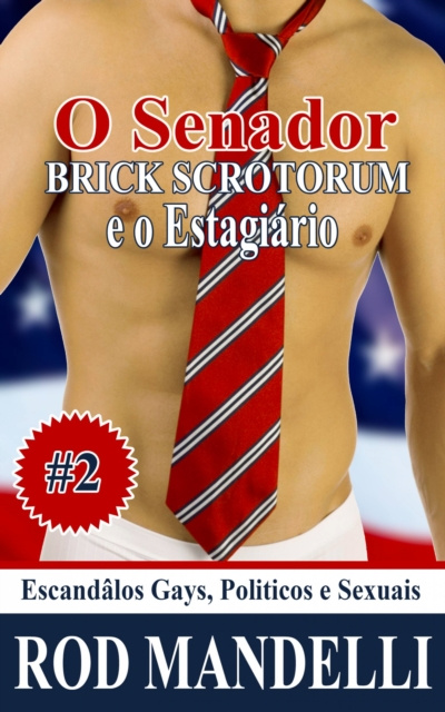 E-kniha Escandalos Gays, Politicos e Sexuais #2: O Senator Brick Scrotorum e o Estagiario Rod Mandelli