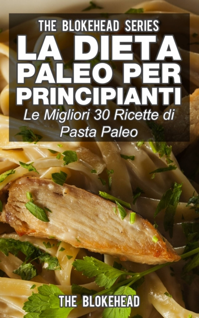 E-kniha La dieta Paleo per principianti: le migliori 30 ricette di pasta Paleo The Blokehead