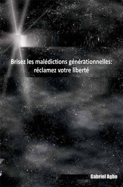 E-kniha Brisez les maledictions generationnelles: reclamez votre liberte Gabriel Agbo
