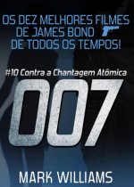 E-kniha Os Dez Melhores Filmes De James Bond... De Todos Os Tempos! #10: 007 Contra a Chantagem Atomica Mark Williams