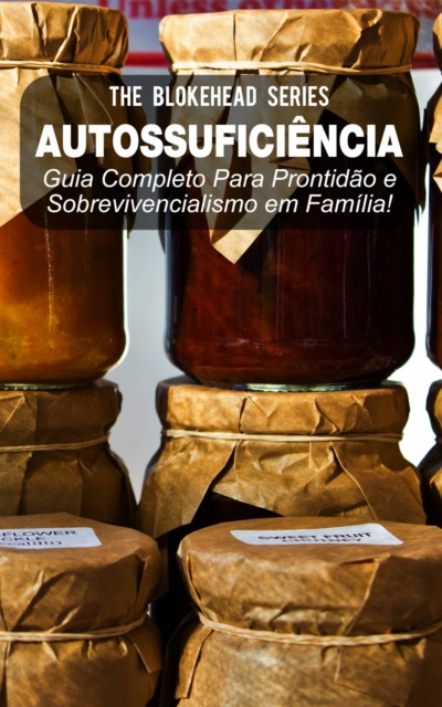 E-book Autossuficiencia: Guia Completo Para Prontidao e Sobrevivencialismo em Familia! The Blokehead