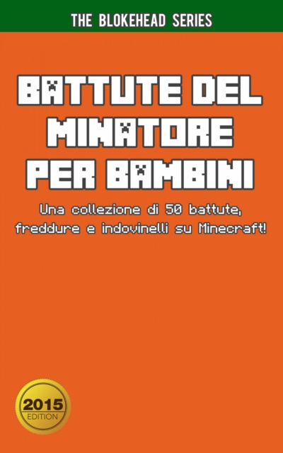 E-kniha Battute del Minatore per Bambini Una collezione di 50 battute, freddure e indovinelli su Minecraft! The Blokehead