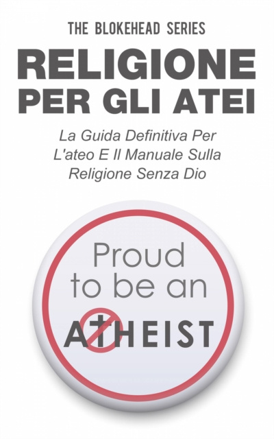 E-book Religione per gli atei - La guida definitiva per l'ateo e il manuale sulla religione senza Dio The Blokehead