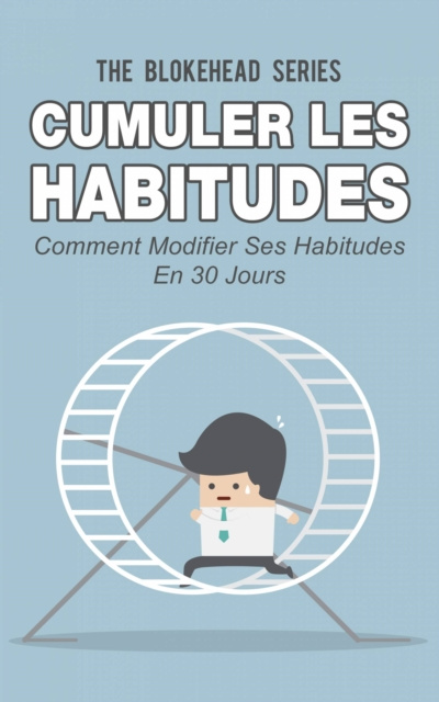 E-kniha Cumuler les habitudes Comment modifier ses habitudes en 30 jours The Blokehead