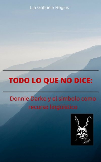 E-kniha Todo lo que no dice: Donnie Darko y el simbolo como recurso linguistico Lia Gabriele Regius