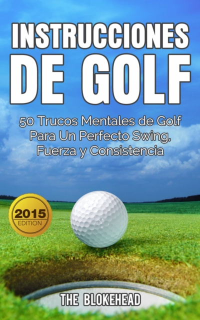 E-kniha Instrucciones de Golf 50 Trucos Mentales de Golf Para Un Perfecto Swing, Fuerza y Consistencia The Blokehead