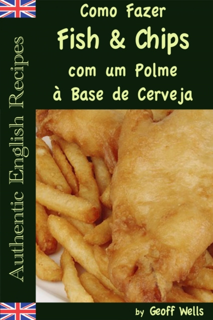 E-book Como Fazer Fish & Chips com um Polme a Base de Cerveja Geoff Wells