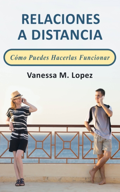E-kniha Relaciones A Distancia: Como Puedes Hacerlas Funcionar Vanessa M. Lopez