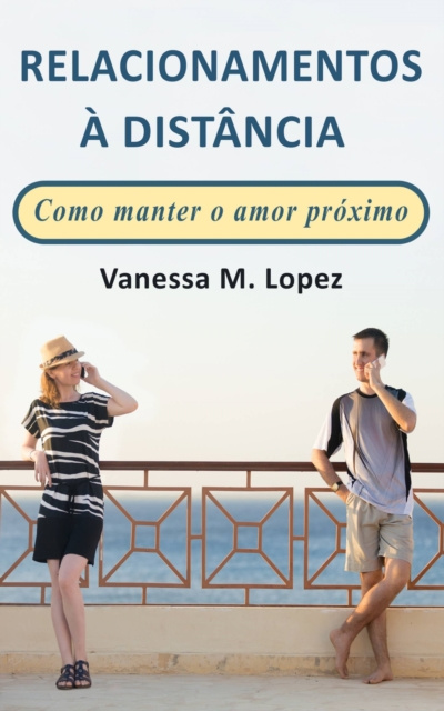 E-kniha Relacionamentos a Distancia: Como manter o amor proximo Vanessa M. Lopez