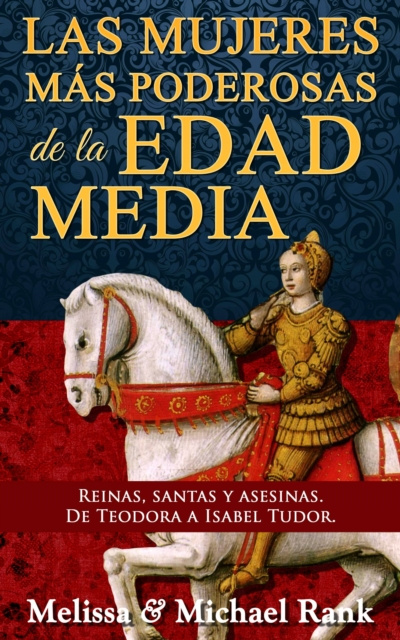 E-kniha Las mujeres mas poderosas de la Edad Media: reinas, santas y asesinas. De Teodora a Isabel Tudor. Melissa Rank