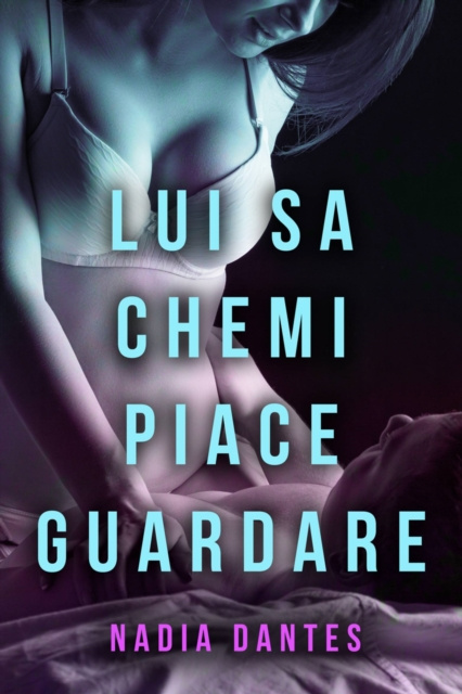 E-Book Lui sa che mi piace guardare Nadia Dantes