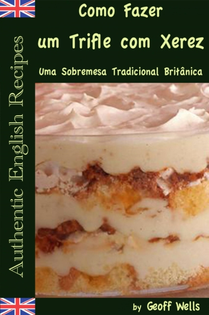 E-kniha Sobre Como Fazer um Trifle com Xerez - Uma Sobremesa Tradicional Britanica Geoff Wells