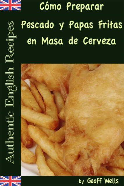 E-kniha Como Preparar Pescado y Papas Fritas en Masa de Cerveza  (Autenticas Recetas Inglesas Libro 1) Geoff Wells