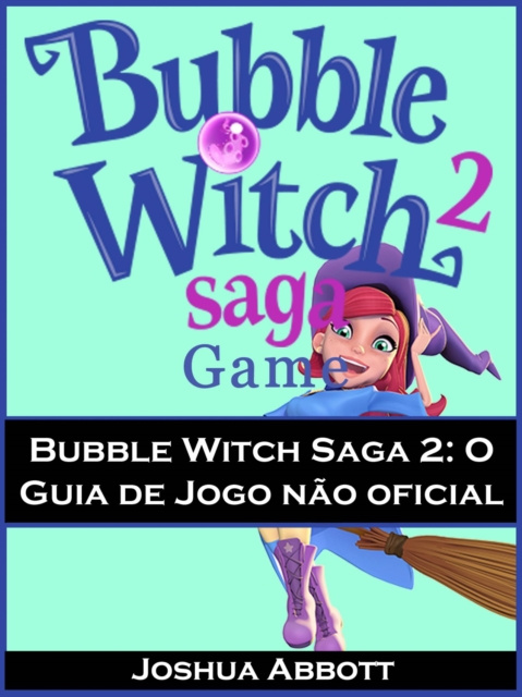 E-kniha Bubble Witch Saga 2: O Guia de Jogo nao oficial Joshua Abbott