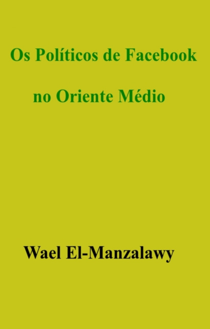 E-kniha Os Politicos de Facebook no Oriente Medio Wael El-Manzalawy