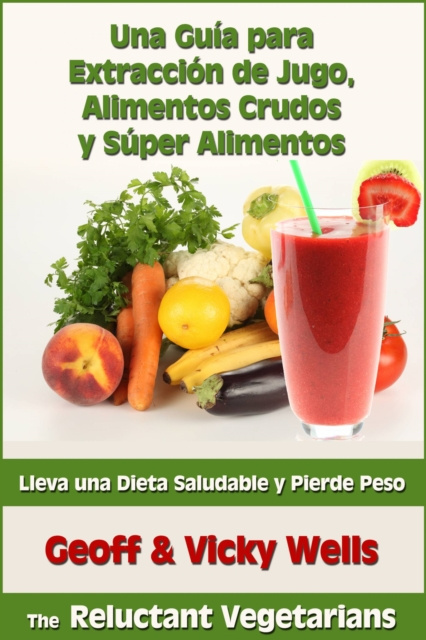 E-kniha Una Guia para Extraccion de Jugo, Alimentos Crudos y Super Alimentos Geoff & Vicky Wells