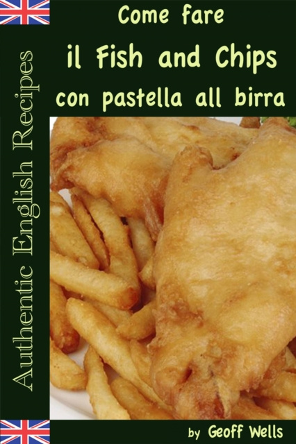 E-kniha Come fare il Fish and Chips con pastella alla birra (Autentica Inglese Ricette Libro 1) Geoff Wells
