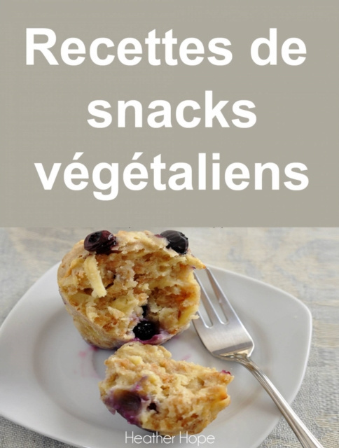 E-book Recettes de snacks vegetaliens Heather Hope