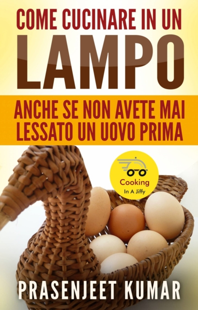E-kniha Come Cucinare In Un Lampo: Anche Se Non Avete Mai Lessato Un Uovo Prima Prasenjeet Kumar