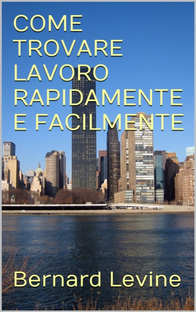 E-book COME TROVARE LAVORO RAPIDAMENTE E FACILMENTE Bernard Levine