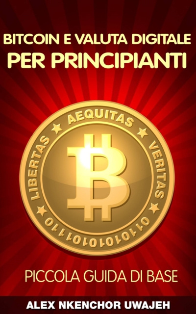 E-kniha Bitcoin e Valuta Digitale per Principianti: Piccola Guida di Base Alex Nkenchor Uwajeh