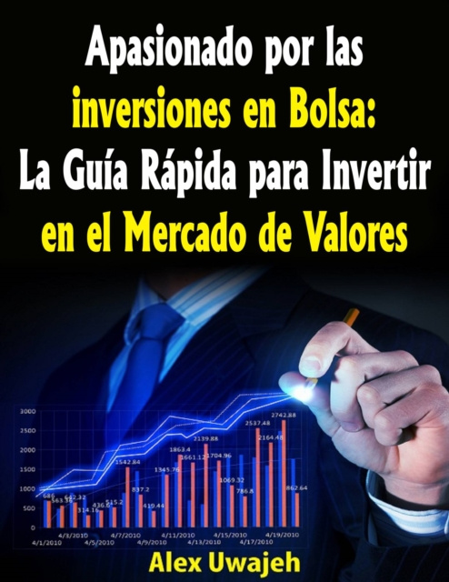 E-kniha Apasionado por las inversiones en Bolsa: La Guia Rapida para Invertir en el Mercado de Valores Alex Uwajeh