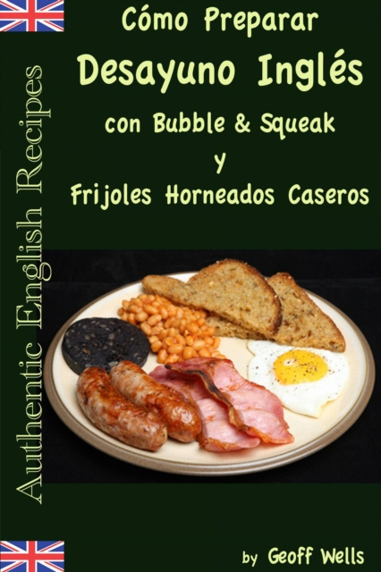 E-book Como Preparar Desayuno Ingles con Bubble & Squeak y Frijoles Horneados Caseros Geoff Wells