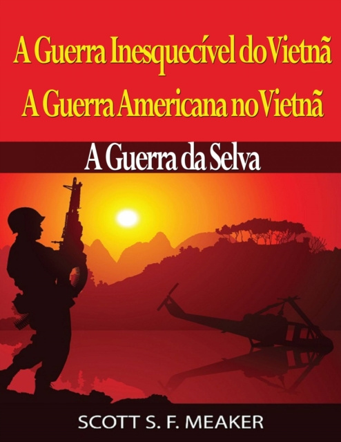 E-kniha Guerra Inesquecivel do Vietna: A Guerra Americana no Vietna - A Guerra da Selva Scott S. F. Meaker