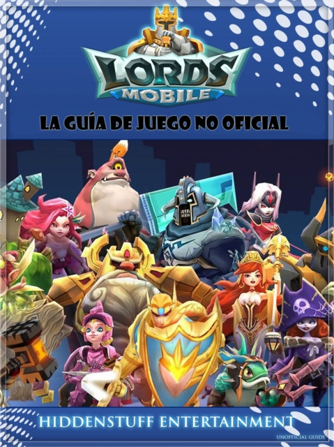 E-kniha Lords Mobile: La guia de juego no oficial HiddenStuff Entertainment