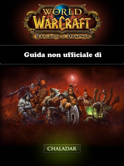 E-book Guida non ufficiale di World of Warcraft: Warlords of Draenor Joshua Abbott
