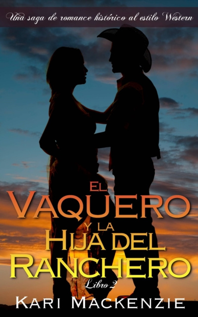 E-kniha El vaquero y la hija del ranchero (Una saga de romance historico al estilo Western. Parte 2) Kari Mackenzie