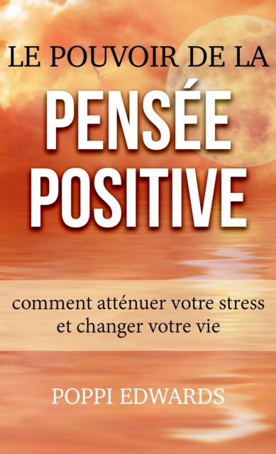 E-kniha Le pouvoir de la pensee positive: comment attenuer votre stress et changer votre vie Poppi Edwards