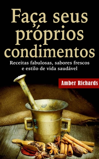 E-kniha Faca seus proprios condimentos - Receitas fabulosas, sabores frescos e estilo de vida saudavel Amber Richards