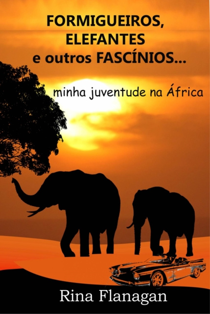 E-kniha Formigueiros, Elefantes e outros Fascinios... minha juventude na Africa Rina Flanagan