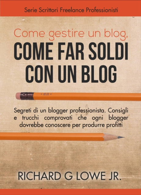 E-kniha Come gestire un blog, Come far soldi con un blog. Richard G Lowe Jr