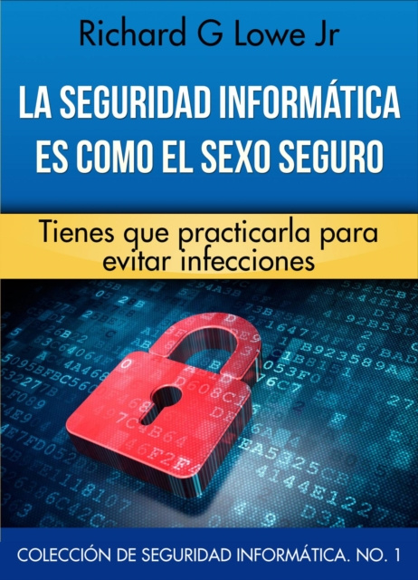 E-kniha La seguridad informatica es como el sexo seguro Richard G Lowe Jr