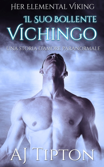 E-kniha Il Suo Bollente Vichingo: Una Storia d'Amore Paranormale AJ Tipton