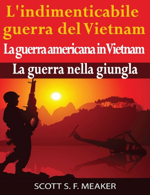 E-kniha L'indimenticabile guerra del Vietnam: La guerra americana in Vietnam - La guerra nella giungla Scott S. F. Meaker