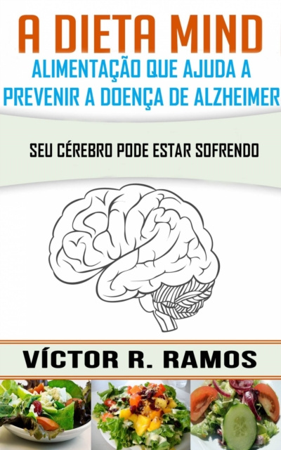 E-kniha dieta Mind, alimentacao que ajuda a prevenir a doenca de Alzheimer. Seu cerebro pode estar sofrendo Victor R. Ramos