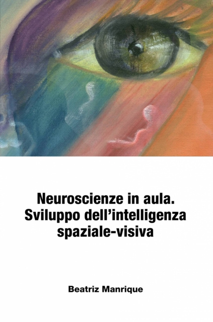 E-book Neuroscienze in aula. Sviluppo dell'intelligenza spaziale-visiva. Beatriz Manrique