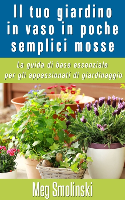 E-kniha Il tuo giardino in vaso in poche semplici mosse Meg Smolinski