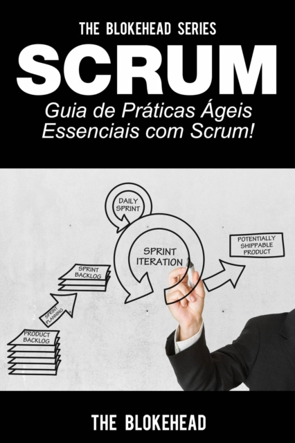 E-book Scrum - Guia de Praticas Ageis Essenciais com Scrum! The Blokehead