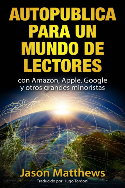 E-book Autopublica para un mundo de lectores con Amazon, Apple, Google y otros grandes minoristas Jason Matthews