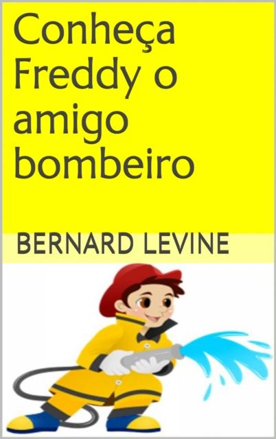 E-kniha Conheca Freddy o amigo bombeiro Bernard Levine